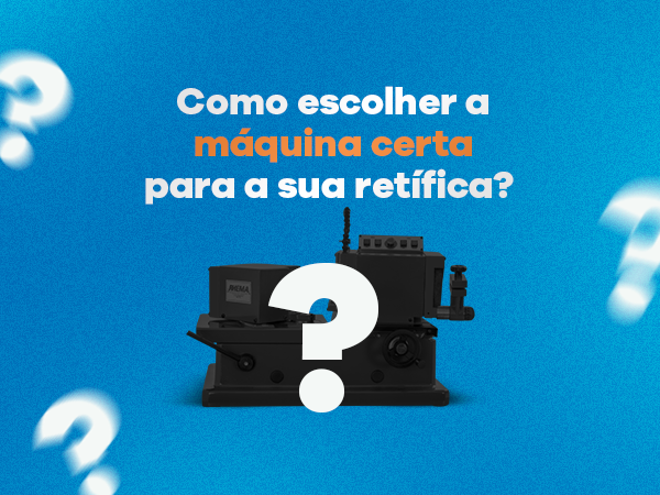 Como escolher a máquina certa para a sua retífica?